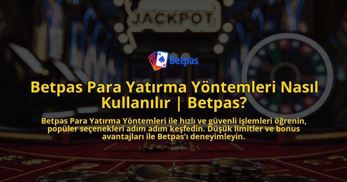 Betpas-Para-Yatrma-Yntemleri-Nasl-Kullanlr-Betpas-overlay-1768482299.jpg