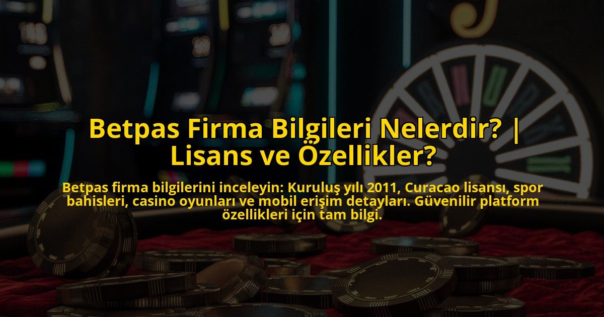 Betpas-Firma-Bilgileri-Nelerdir-Lisans-ve-Ozellikler-overlay-1773177729.jpg