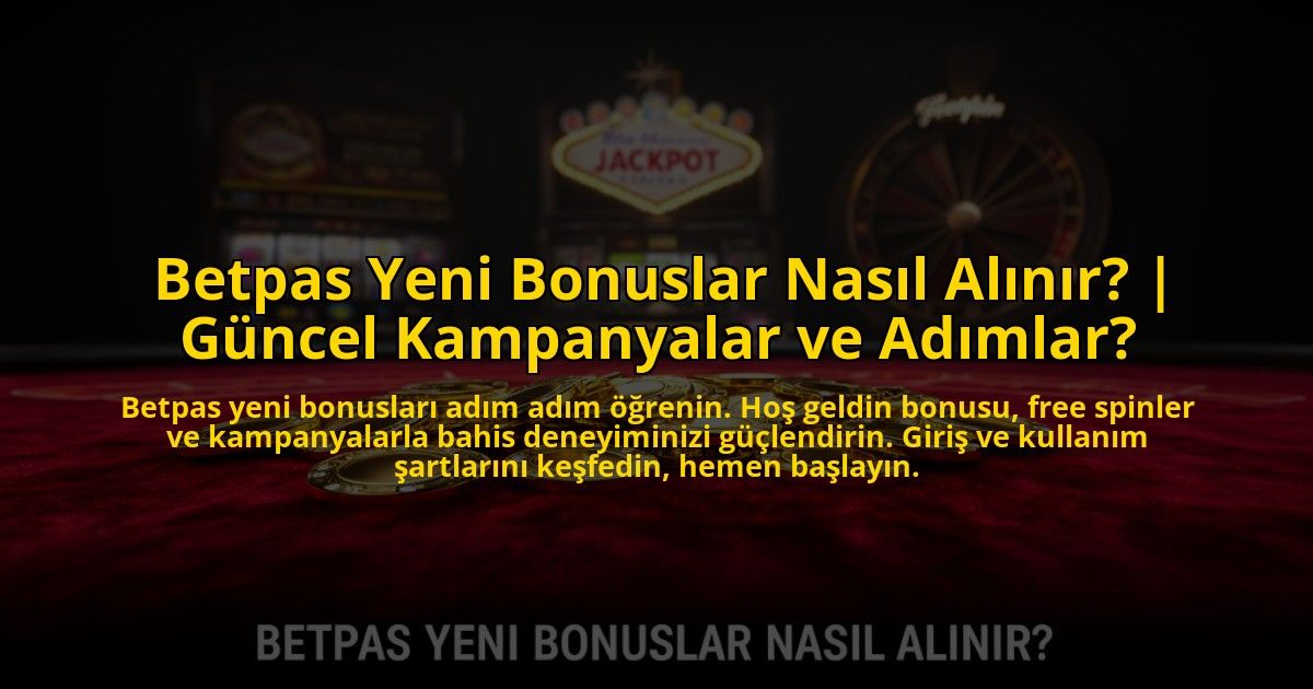 Betpas-Yeni-Bonuslar-Nasil-Alinir-Guncel-Kampanyalar-ve-Adimlar-overlay-1773607511.jpg