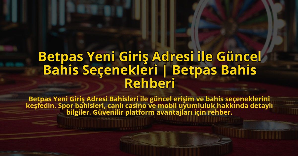 Betpas-Yeni-Giris-Adresi-ile-Guncel-Bahis-Secenekleri-Betpas-Bahis-Rehberi-overlay-1772890798.jpg